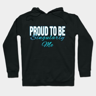 Proud to Be Singularly Me Hoodie